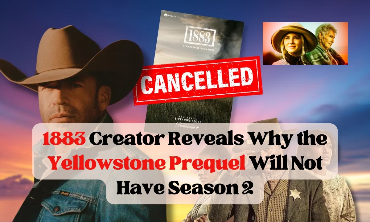 1883 Creator Reveals Why the Yellowstone Prequel Will Not Have Season 2