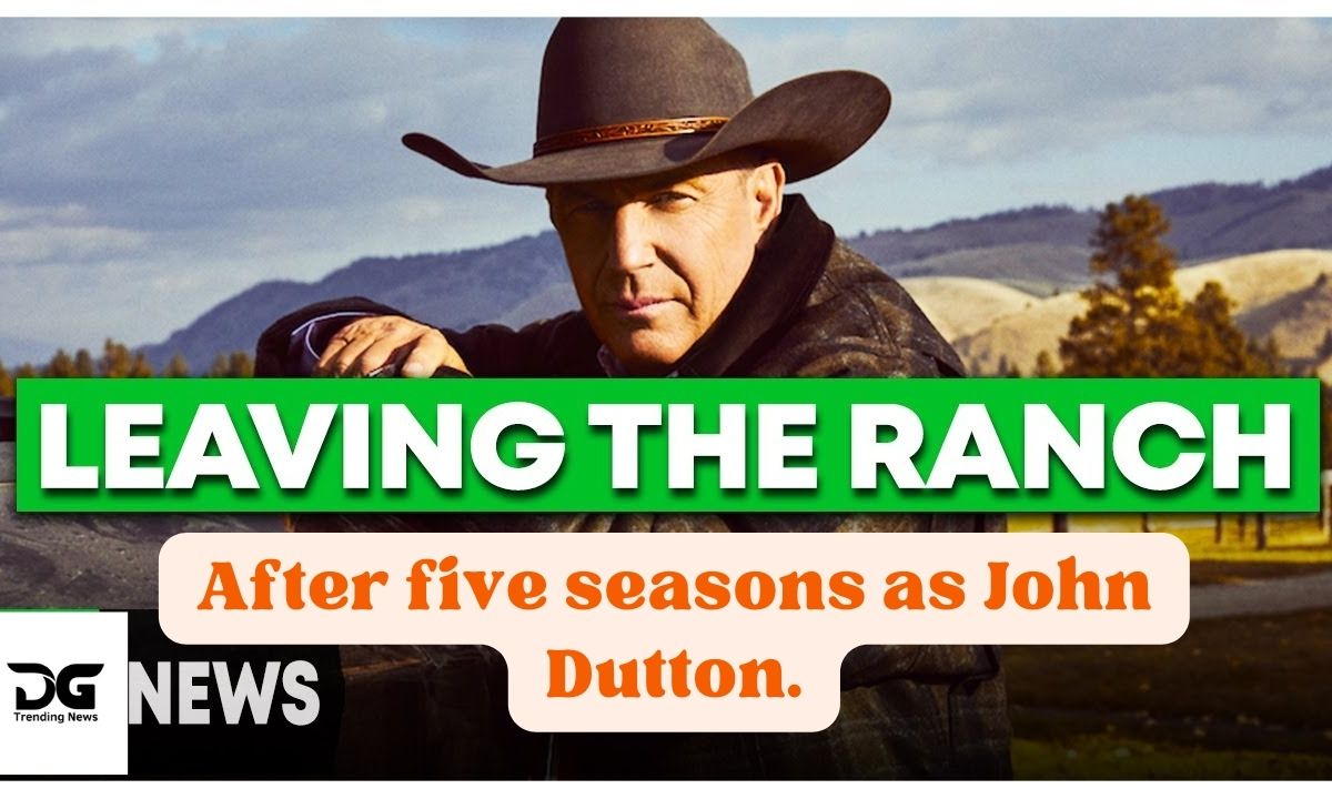 Why Is Kevin Costner Leaving Yellowstone after five seasons as John Dutton.